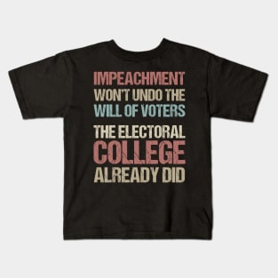 Impeachment Won't Undo The Will Of Voters The Electoral College Already Did Kids T-Shirt